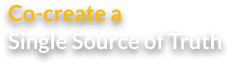 Co-create a single source of truth